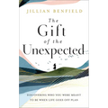 The Gift of the Unexpected: Discovering Who You Were Meant to Be When Life Goes Off Plan - Paperback