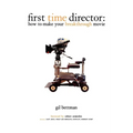First Time Director: How to Make Your Breakthrough Movie - Paperback
