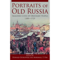 Portraits of Old Russia: Imagined Lives of Ordinary People, 1300-1745 - Paperback