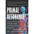 Primal Resonance: Discover the Secrets of Health, Vitality, and Optimal Human Performance - Paperback