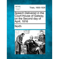 Speech Delivered in the Court House of Galway, on the Second Day of April, 1816 - Paperback