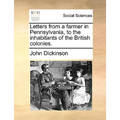 Letters from a Farmer in Pennsylvania, to the Inhabitants of the British Colonies. - Paperback