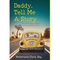 Daddy, Tell Me a Story: The Life and Legacy of Activist and Attorney John M. Clark - Hardcover