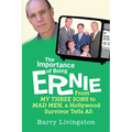 The Importance of Being Ernie: My Three Sons to Mad Men, a Hollywood Survivor - Paperback