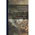 Epochs of Chinese & Japanese Art: an Outline History of East Asiatic Design. --; 1 - Hardcover