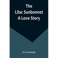 The Lilac Sunbonnet: A Love Story - Paperback