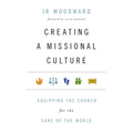 Creating a Missional Culture: Equipping the Church for the Sake of the World - Paperback