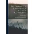 The Channeled Scablands of Eastern Washington: The Geologic Story of The Spokane Flood - Hardcover