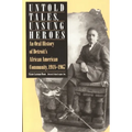 Untold Tales, Unsung Heroes: An Oral History of Detroit's African American Community, 1918-1967 - Paperback