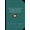 Spalding Memorial: A Genealogical History Of Edward Spalding, Of Massachusetts Bay, And His Descendants (1872) - Paperback