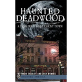 Haunted Deadwood: A True Wild West Ghost Town - Hardcover