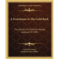 A Frenchman In The Gold Rush: The Journal Of Ernest De Massey, Argonaut Of 1849 - Paperback