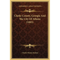 Clarke County, Georgia And The City Of Athens (1893) - Hardcover