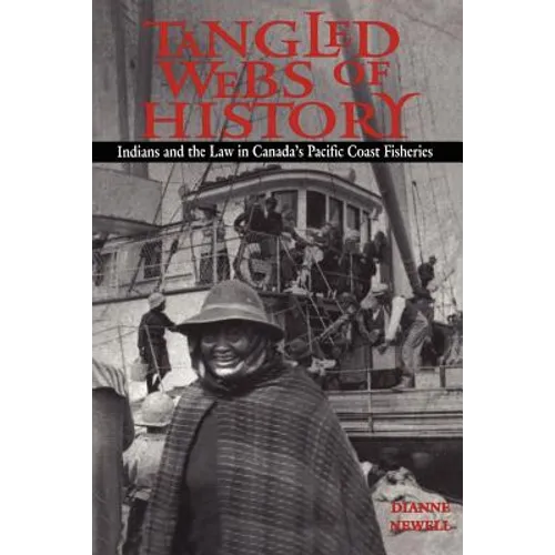 Tangled Webs of History: Indians and the Law in Canada's Pacific Coast Fisheries - Paperback