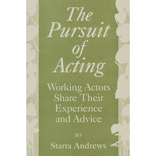 The Pursuit of Acting: Working Actors Share Their Experience and Advice - Paperback
