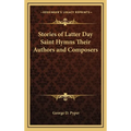 Stories of Latter Day Saint Hymns Their Authors and Composers - Hardcover