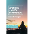 Adventures of Women Entrepreneurs: Stories That Inspire - Paperback