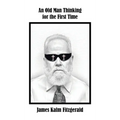 An Old Man Thinking for the First Time - Hardcover