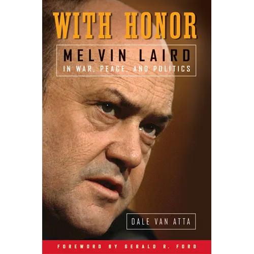 With Honor: Melvin Laird in War, Peace, and Politics - Hardcover