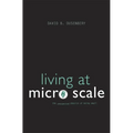 Living at Micro Scale: The Unexpected Physics of Being Small - Paperback