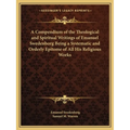 A Compendium of the Theological and Spiritual Writings of Emanuel Swedenborg Being a Systematic and Orderly Epitome of All His Religious Works - Paperback
