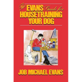 The Evans Guide for Housetraining Your Dog - Hardcover