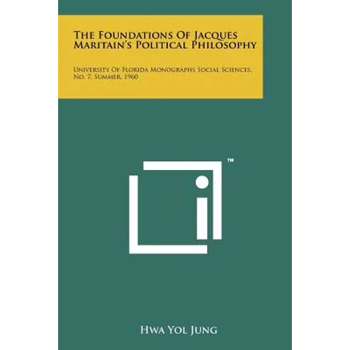 The Foundations of Jacques Maritain's Political Philosophy: University of Florida Monographs Social Sciences, No. 7, Summer, 1960 - Paperback