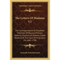 The Letters Of Madame V1: The Correspondence Of Elizabeth-Charlotte Of Bavaria, Princess Palatine, Duchess Of Orleans, Called Madame At The Court Of K - Paperback