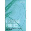 Listening Publics: The Politics and Experience of Listening in the Media Age - Paperback
