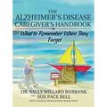 The Alzheimer's Disease Caregiver's Handbook: What to Remember When They Forget - Hardcover