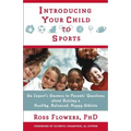 Introducing Your Child to Sports: An Expert's Answers to Parents' Questions about Raising a Healthy, Balanced, Happy Athlete - Paperback