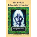 The Body in Tolkien's Legendarium: Essays on Middle-Earth Corporeality - Paperback