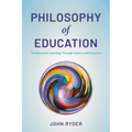Philosophy of Education: Thinking and Learning Through History and Practice - Hardcover