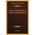 The Life And Mysteries Of The Celebrated Dr. Q - Paperback