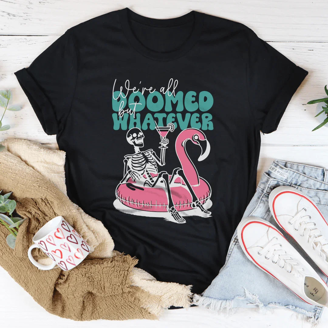 We're All Doomed But Whatever Tee
