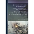 Journal of Samuel Maclay, While Surveying the West Branch of the Susquehanna, the Sinnemahoning and the Allegheny Rivers, in 1790 - Paperback