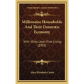 Millionaire Households And Their Domestic Economy: With Hints Upon Fine Living (1903) - Hardcover