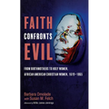 Faith Confronts Evil: From Birthmothers to Holy Women, African American Christian Women, 1619-1865 - Paperback