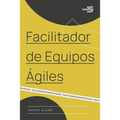 Facilitador de Equipos Ágiles: El camino de un coach hacia la agilidad empresarial - Paperback