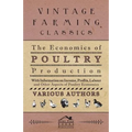 The Economics of Poultry Production - With Information on Income, Profits, Labour and Other Aspects of Poultry Economics - Paperback