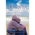 Dementia: Frank and Linda's Story: New Understanding, New Approaches, New Hope - Paperback