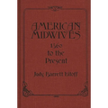 American Midwives: 1860 to the Present - Hardcover