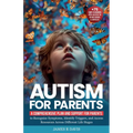 Autism for Parents: A Comprehensive Plan and Support for Parents to Recognize Symptoms, Identify Triggers, and Access Resources across Different Life - Paperback