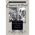 Eloquence Is Power: Oratory and Performance in Early America - Paperback