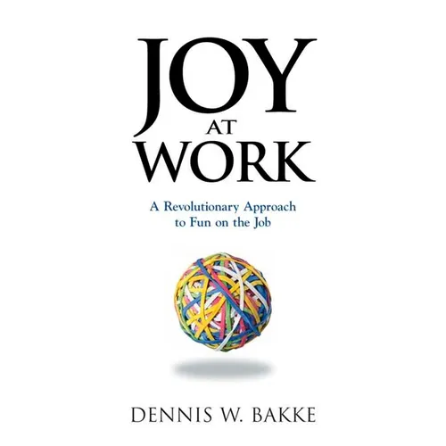 Joy at Work: A Revolutionary Approach to Fun on the Job - Hardcover