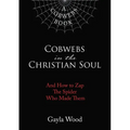 Cobwebs in the Christian Soul: And How to Zap the Spider Who Made Them - Hardcover