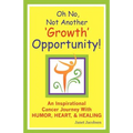 Oh No, Not Another 'growth' Opportunity! an Inspirational Cancer Journey with Humor, Heart, and Healing - Paperback