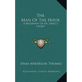 The Man Of The Hour: A Biography Of Dr. James S. Luckey - Hardcover
