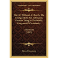 The City Without A Church; The Changed Life; Pax Vobiscum; Greatest Thing In The World; Program Of Christianity: Addresses (1893) - Paperback