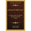 Guenon On Milch Cows: A Treatise Upon The Bovine Species In General (1883) - Hardcover